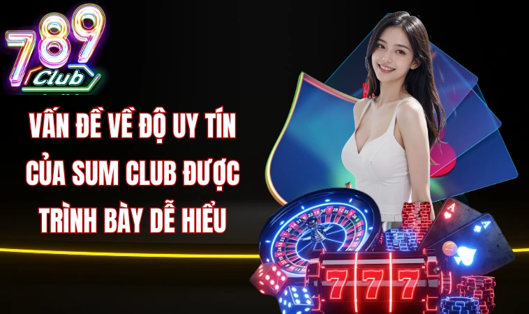 Vấn đề về độ uy tín của Sum club được trình bày dễ hiểu